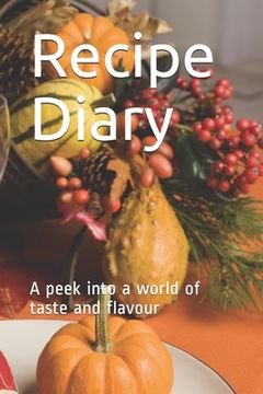 portada Recipe Diary: A peek into a world of taste and flavour (en Inglés)