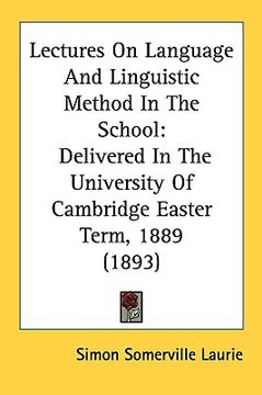 portada lectures on language and linguistic method in the school: delivered in the university of cambridge easter term, 1889 (1893) (en Inglés)