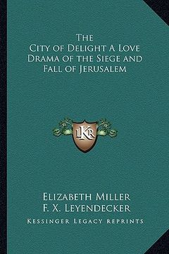 portada the city of delight a love drama of the siege and fall of jerusalem (en Inglés)