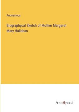 portada Biographycal Sketch of Mother Margaret Mary Hallahan (en Inglés)