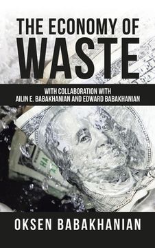 portada The Economy of Waste: With Collaboration with Ailin E. Babakhanian and Edward Babakhanian (en Inglés)