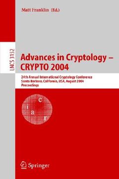 portada advances in cryptology - crypto 2004: 24th annual international cryptology conference, santa barbara, california, usa, august 15-19, 2004, proceedings