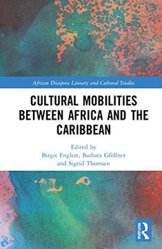 portada Cultural Mobilities Between Africa and the Caribbean (Routledge African Diaspora Literary and Cultural Studies) (in English)
