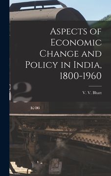 portada Aspects of Economic Change and Policy in India, 1800-1960 (en Inglés)