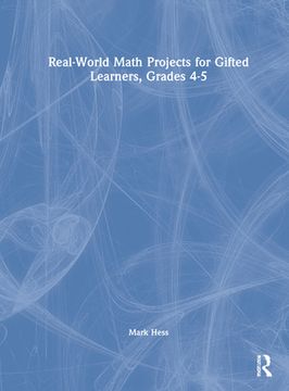 portada Real-World Math Projects for Gifted Learners, Grades 4-5 