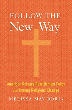 portada Follow the new Way: American Refugee Resettlement Policy and Hmong Religious Change (en Inglés)