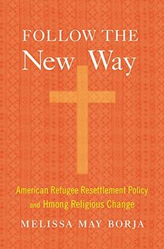 portada Follow the new Way: American Refugee Resettlement Policy and Hmong Religious Change 