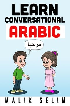 portada Learn Conversational Arabic: 50 Daily Arabic Conversations & Dialogues for Beginners & Intermediate Learners (en Inglés)