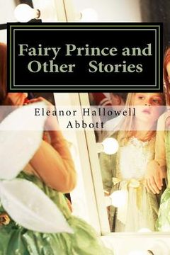 portada Fairy Prince and Other Stories: (Eleanor Hallowell Abbott Classic Collection) (en Inglés)