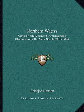 portada northern waters: captain roald amundsen's oceanographic observations in the arctic seas in 1901 (1906) (en Inglés)