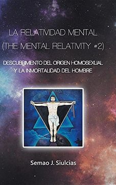 portada La Relatividad Mental (The Mental Relativity #2): Descubrimiento del Origen Homosexual y la Inmortalidad del Hombre