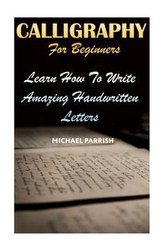 portada Calligraphy For Beginners: Learn How To Write Amazing Handwritten Letters (en Inglés)