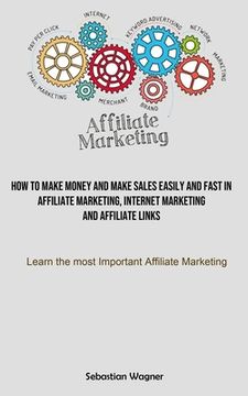 portada Affiliate Marketing: How To Make Money And Make Sales Easily And Fast In Affiliate Marketing, Internet Marketing And Affiliate Links (Learn (en Inglés)