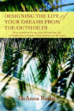 portada designing the life of your dreams from the outside in: easy to apply tips for any space utilizing feng shui and healthy home principles to help facili