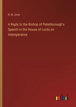 portada A Reply to the Bishop of Peterborough's Speech in the House of Lords on Intemperance (in English)