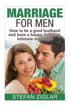 portada Marriage for Men: How to be a good husband and have a happy, fulfilling, intimat (en Inglés)