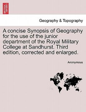 portada a concise synopsis of geography for the use of the junior department of the royal military college at sandhurst. third edition, corrected and enlarg (en Inglés)