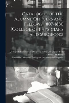 portada Catalogue of the Alumni, Officers and Fellows, 1807-1880 [College of Physicians and Surgeons]; c.3 (en Inglés)
