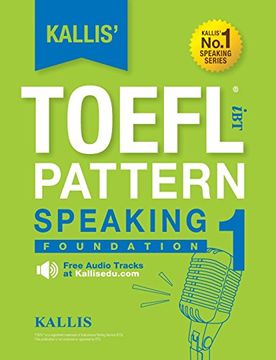 portada Kallis' TOEFL iBT Pattern Speaking 1: Foundation (College Test Prep 2016 + Study Guide Book + Practice Test + Skill Building - TOEFL iBT 2016) (en Inglés)