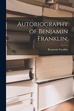 portada Autobiography of Benjamin Franklin; (en Inglés)