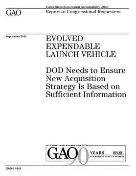 portada Evolved Expendable Launch Vehicle: DOD needs to ensure new acquisition strategy is based on sufficient information: report to congressional committees (en Inglés)