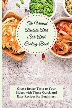 portada The Vibrant Diabetic Diet Side Dish Cooking Book: Give a Better Taste to Your Siders With These Quick and Easy Recipes for Beginners (en Inglés)