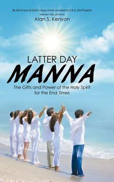 portada Latter Day Manna: The Gifts and Power of the Holy Spirit for the End Times (en Inglés)