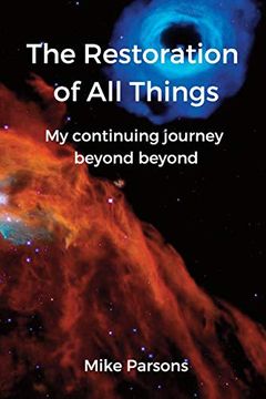 portada The Restoration of all Things: My Continuing Journey Beyond Beyond (in English)