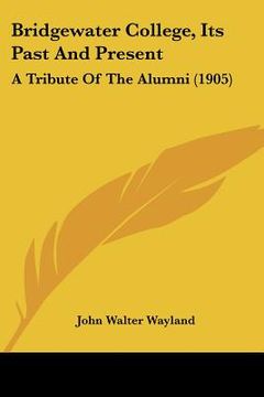 portada bridgewater college, its past and present: a tribute of the alumni (1905) (en Inglés)