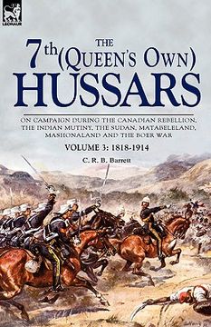portada the 7th (queen's own) hussars: on campaign during the canadian rebellion, the indian mutiny, the sudan, matabeleland, mashonaland and the boer war-vo