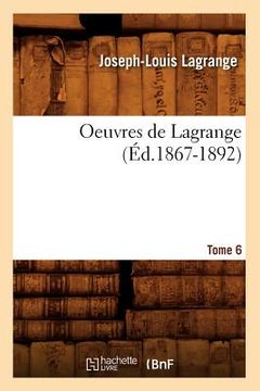 portada Oeuvres de Lagrange. Tome 6 (Éd.1867-1892) (en Francés)