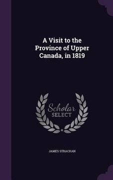 portada A Visit to the Province of Upper Canada, in 1819
