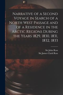 portada Narrative of a Second Voyage in Search of a North West Passage and of a Residence in the Arctic Regions During the Years 1829, 1830, 1831, 1832, 1833 (en Inglés)