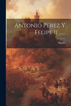 portada Antonio Perez y Felipe ii. (in Spanish)