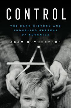 portada Control - the Dark History and Troubling Present of Eugenics (en Inglés)