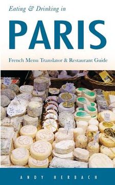 portada Eating & Drinking in Paris: French Menu Translator and Restaurant Guide (9th edition)