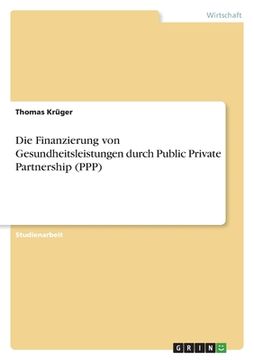 portada Die Finanzierung von Gesundheitsleistungen durch Public Private Partnership (PPP) (en Alemán)