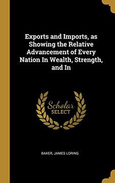 portada Exports and Imports, as Showing the Relative Advancement of Every Nation in Wealth, Strength, and in (en Inglés)
