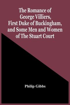 portada The Romance Of George Villiers, First Duke Of Buckingham, And Some Men And Women Of The Stuart Court