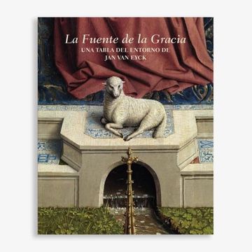 portada 'la Fuente de la Gracia': Una Tabla del Entorno de jan van Eyck (in Spanish)