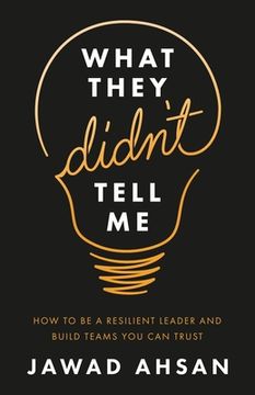 portada What They Didn’T Tell me: How to be a Resilient Leader and Build Teams you can Trust (en Inglés)