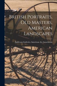 portada British Portraits, Old Masters, American Landscapes (en Inglés)