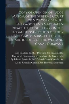 portada Copy of Opinion of Judge Mason, of the Supreme Court of New York, Samuel Sherwood and Marshall S. Bidwell, Councillors, on the Legal Construction of t (en Inglés)