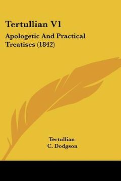 portada tertullian v1: apologetic and practical treatises (1842) (en Inglés)
