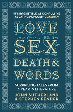 portada Love, Sex, Death & Words: Surprising Tales From a Year in Literature (en Inglés)