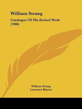 portada william strang: catalogue of his etched work (1906) (en Inglés)