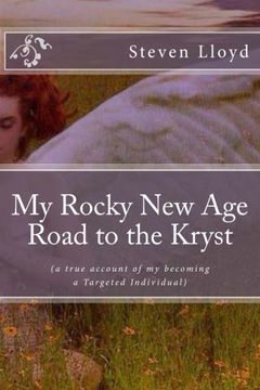 portada My Rocky New Age Road to the Kryst: (a true account of my becoming a Targeted Individual)