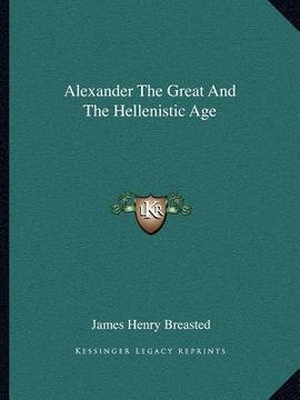 portada alexander the great and the hellenistic age (in English)