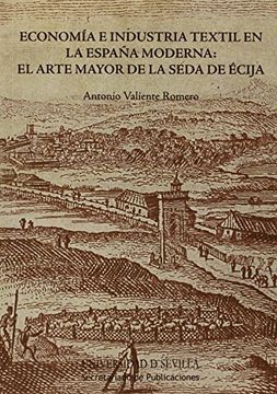 portada Economía e indústria textil en la España Moderna: El arte de la seda de Écija (Serie Historia y Geografía)