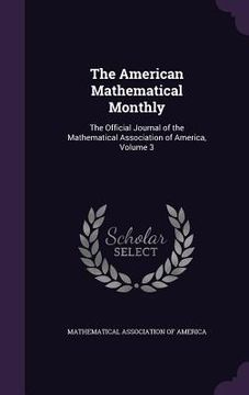 portada The American Mathematical Monthly: The Official Journal of the Mathematical Association of America, Volume 3 (in English)